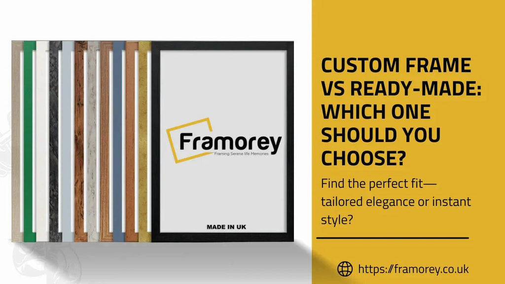 Custom Frame vs Ready-Made: Which One Should You Choose?