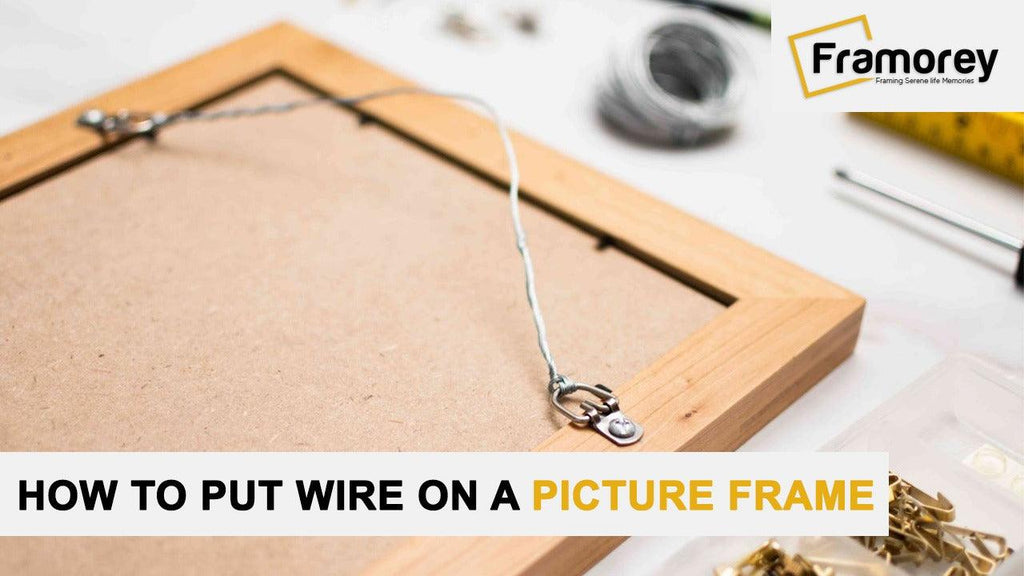 How to Put Wire on a Picture Frame: A Step-by-Step Guide