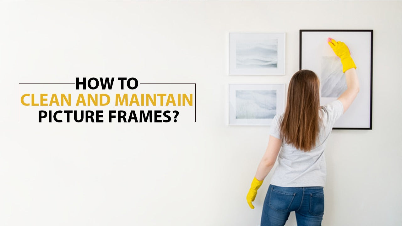 How to clean and maintain picture frames?