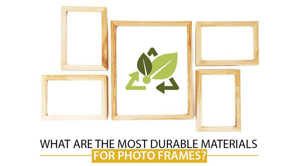 What are the Most Durable Materials for Photo Frames?