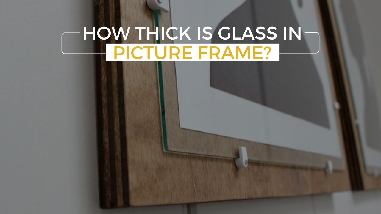 How Thick is Glass in Picture Frame?