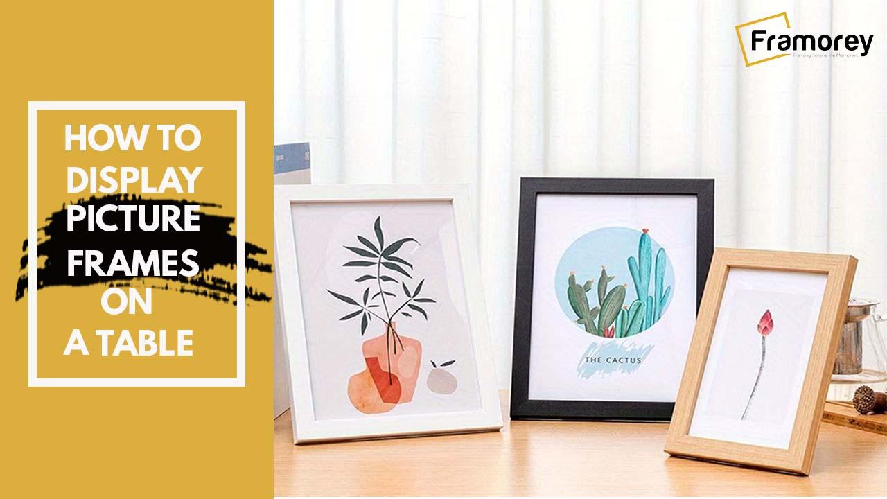 How to Display a Picture Frame on a Table – Framorey