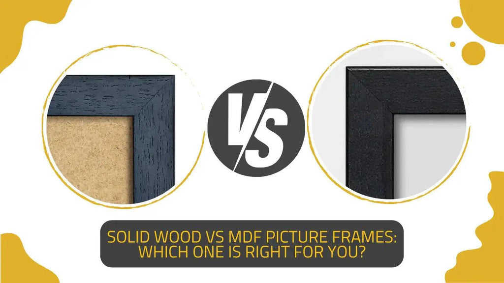 Solid Wood vs MDF Picture Frames: Which One is Right for You?